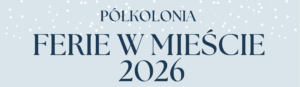 Ferie w mieście 2026 – ZAPISY