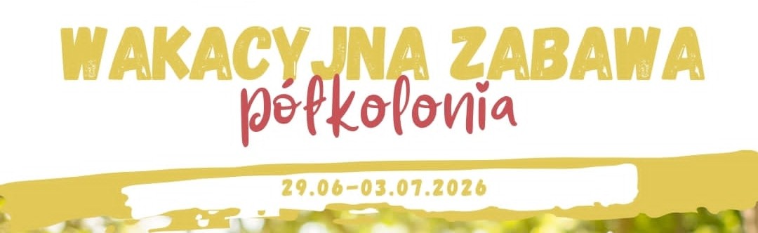 Zapisy na półkolonię letnią „Wakacyjna zabawa”